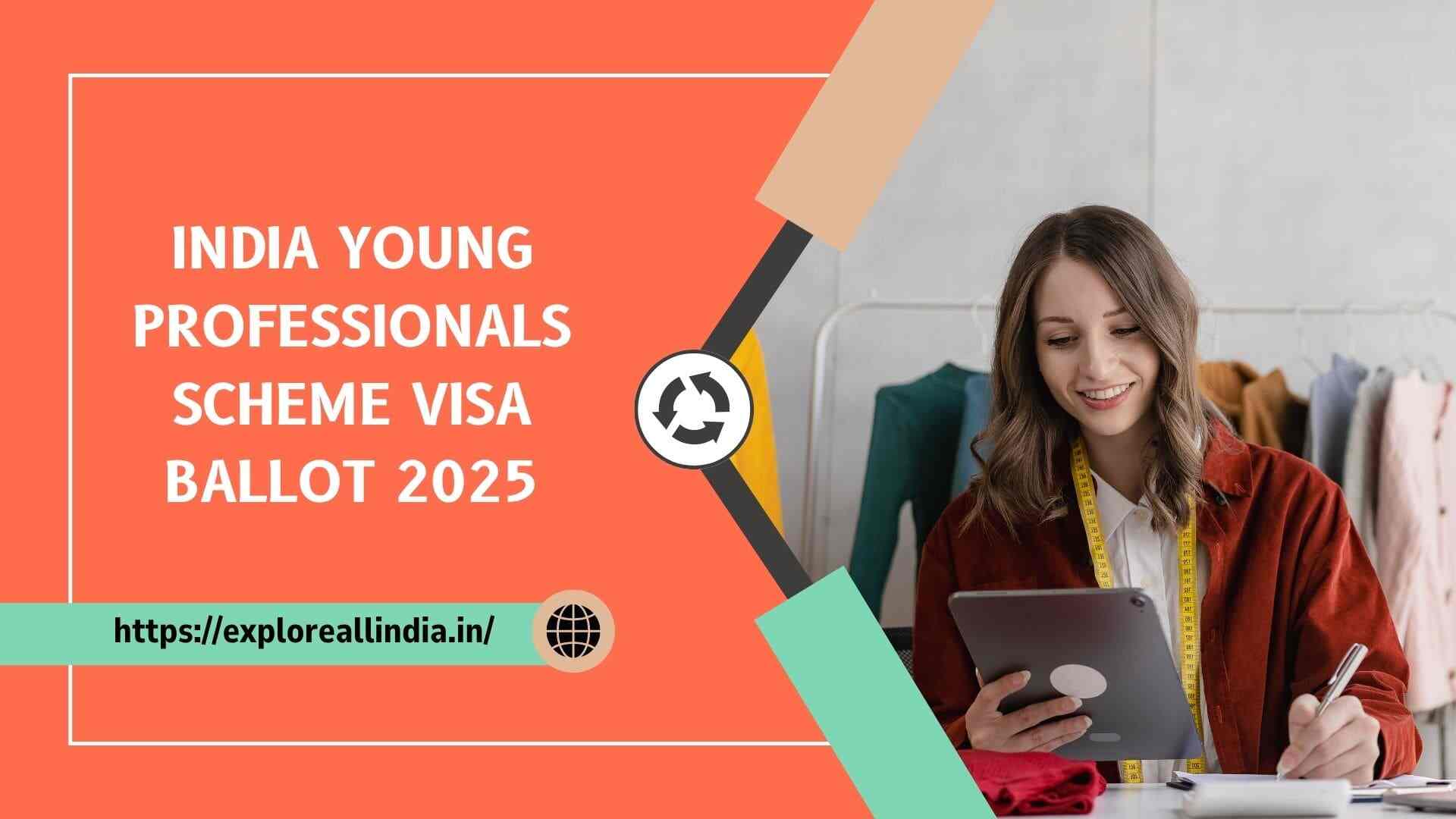 Indian young professionals scheme visa ballot 2025